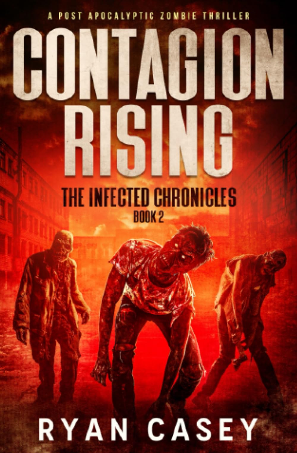 Contagion Rising: A Post Apocalyptic Zombie Thriller: 2 (The Infected Chronicles)