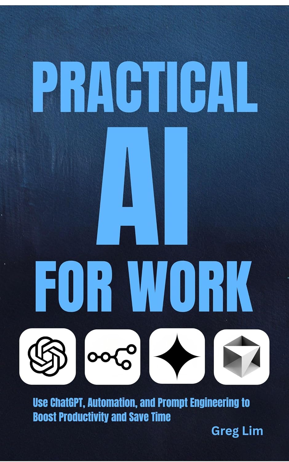 Practical AI for Work: How to Use ChatGPT, Automation, Prompt Engineering and Vibe Coding to Boost Productivity and Save Time