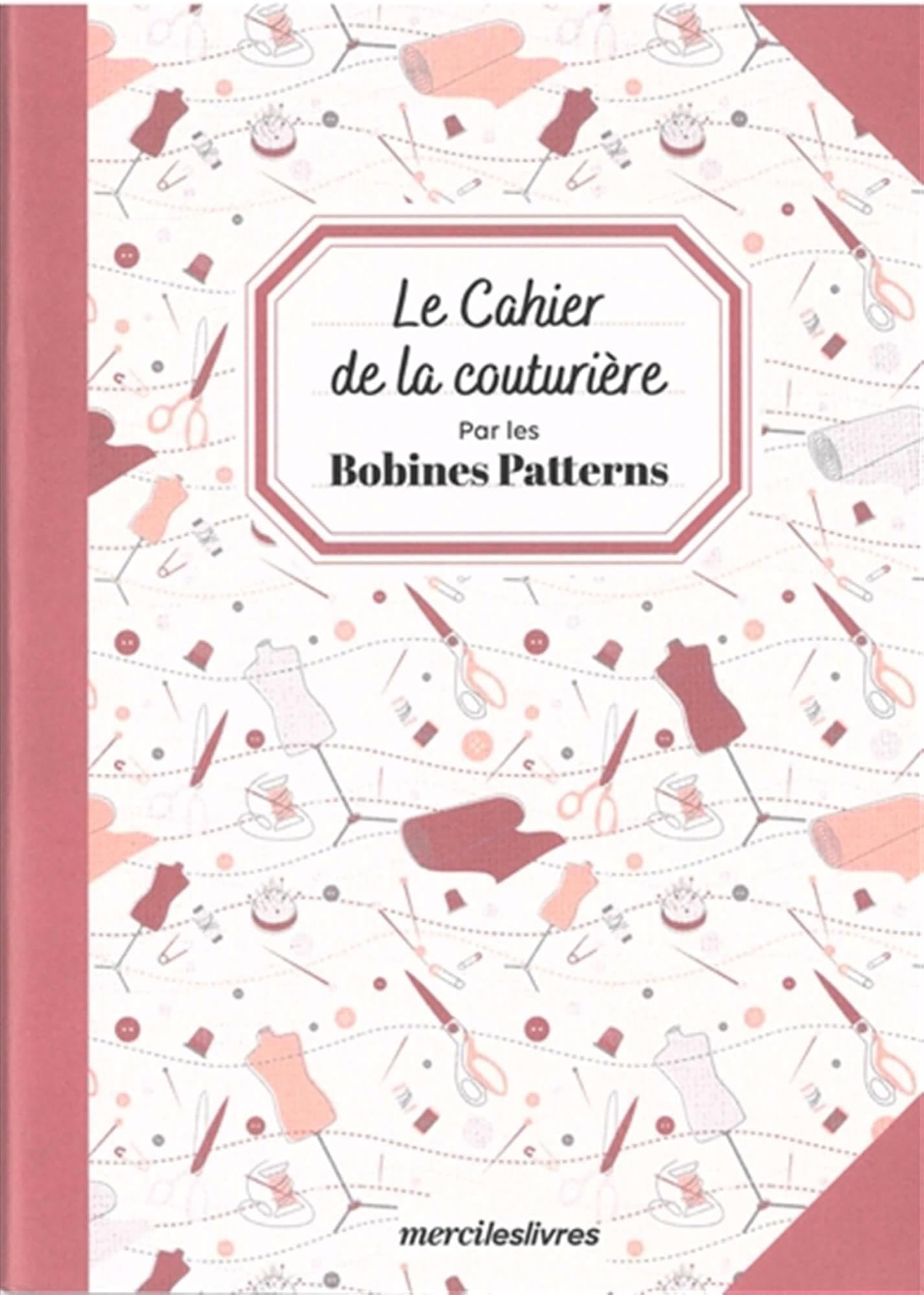 Le cahier de la couturière: par les Bobines Patterns