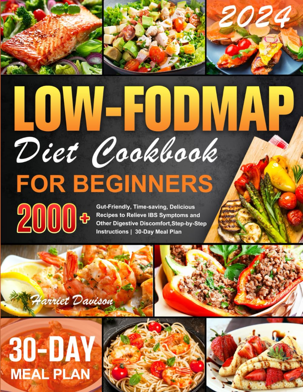 Low-FODMAP Diet Cookbook for Beginners: 2000+ Gut-Friendly, Time-saving, Delicious Recipes to Relieve IBS Symptoms and Other Digestive Discomfort, Step-by-Step Instructions | 30-Day Meal Plan