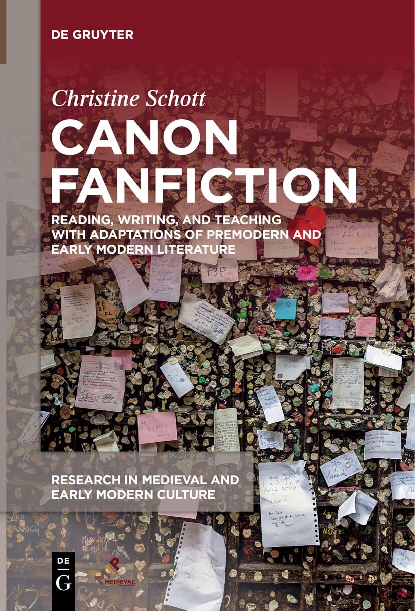 Canon Fanfiction: Reading, Writing, and Teaching with Adaptations of Premodern and Early Modern Literature (Research in Medieval and Early Modern Culture Book 36)