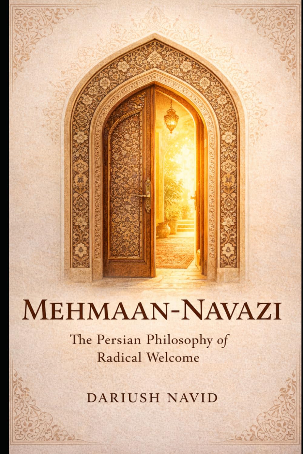 Mehmaan-Navazi: The Persian Philosophy of Radical Welcome (Persian & Sufi Philosophy for Modern Life)