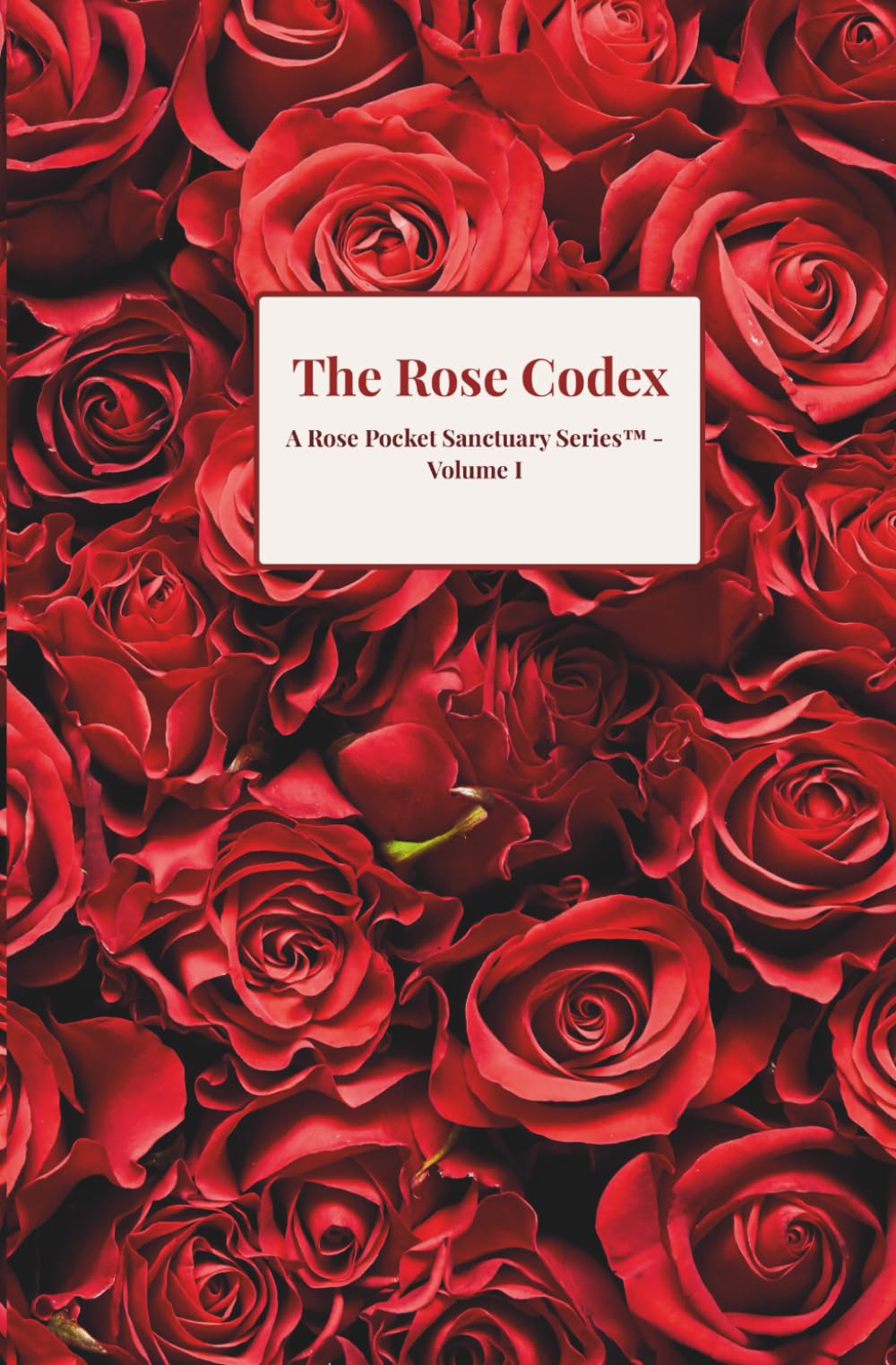 The Rose Codex: A Rose Pocket Sanctuary Series™ – Volume I
