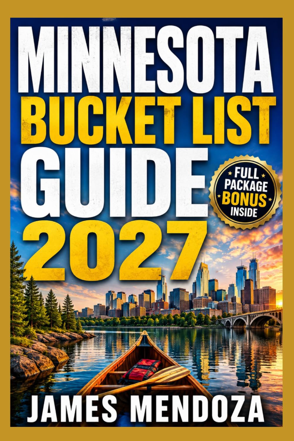 Minnesota Bucket List Guide 2027: Discover the Land of 10,000 Lakes, North Shore Adventures, Twin Cities Culture, Hidden Small Towns, and Year-Round Outdoor Escapes