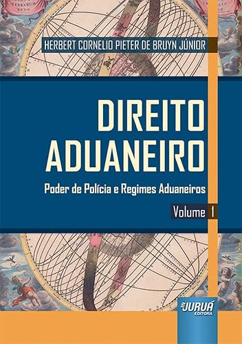 Direito Aduaneiro - Volume 1 - Poder de Polícia e Regimes Aduaneiros
