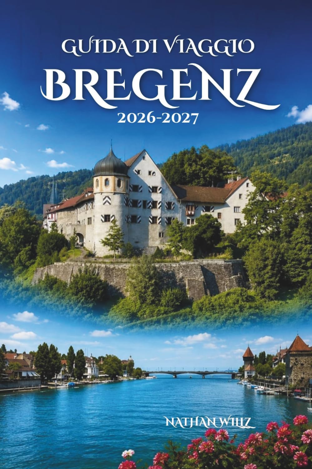 GUIDA DI VIAGGIO BREGENZ 2026-2027: Scopri la bellezza del Lago di Costanza e delle Prealpi