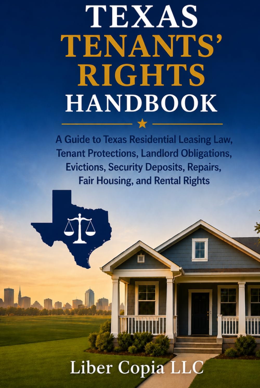 TEXAS TENANTS' RIGHTS HANDBOOK: A Guide to Texas Residential Leasing Law, Tenant Protections, Landlord Obligations, Evictions, Security Deposits, Repairs, Fair Housing, and Rental Rights