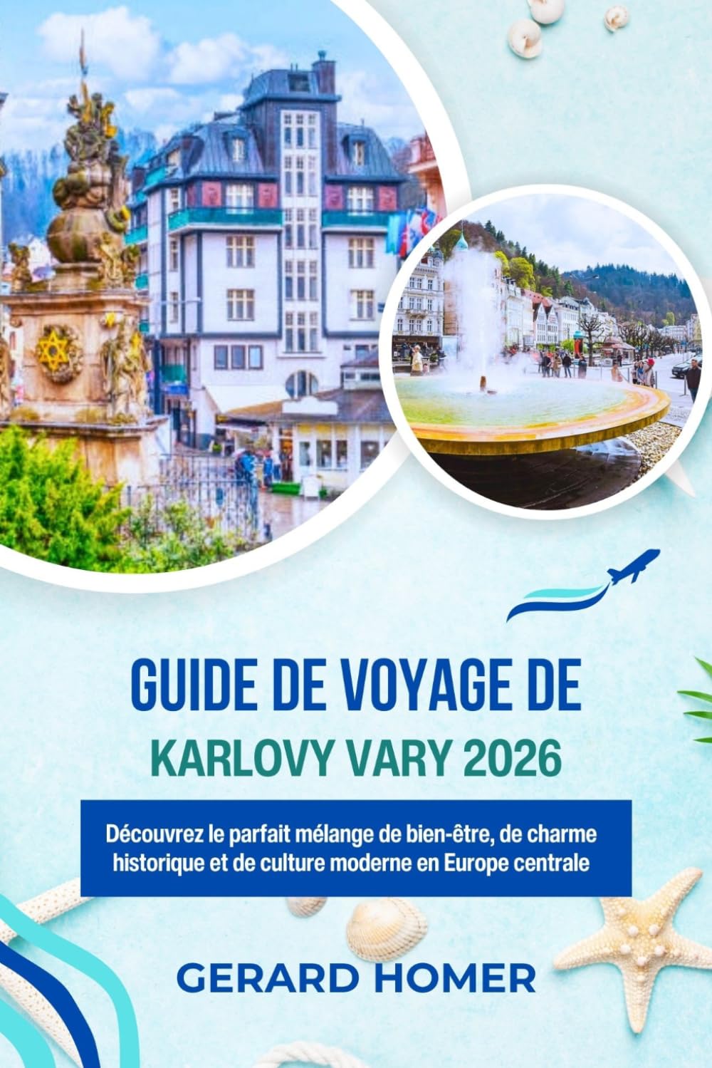Guide De Voyage De Karlovy Vary 2026: Découvrez le parfait mélange de bien-être, de charme historique et de culture moderne en Europe centrale (Journey Through the Globe)