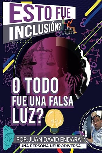 Esto fue inclusión? O todo fue una falsa luz?: El desconocido engaño detrás de la inclusión de personas neurodiversas en campos laborales y académicos (Spanish Edition)