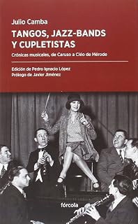Tangos, jazz-bands y cupletistas: Crónicas musicales, de Caruso a Cléo de Mérode