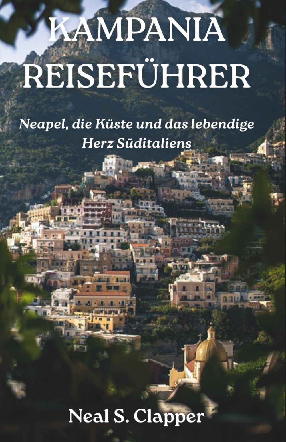 KAMPANIA REISEFÜHRER: Neapel, die Küste und das lebendige Herz Süditaliens