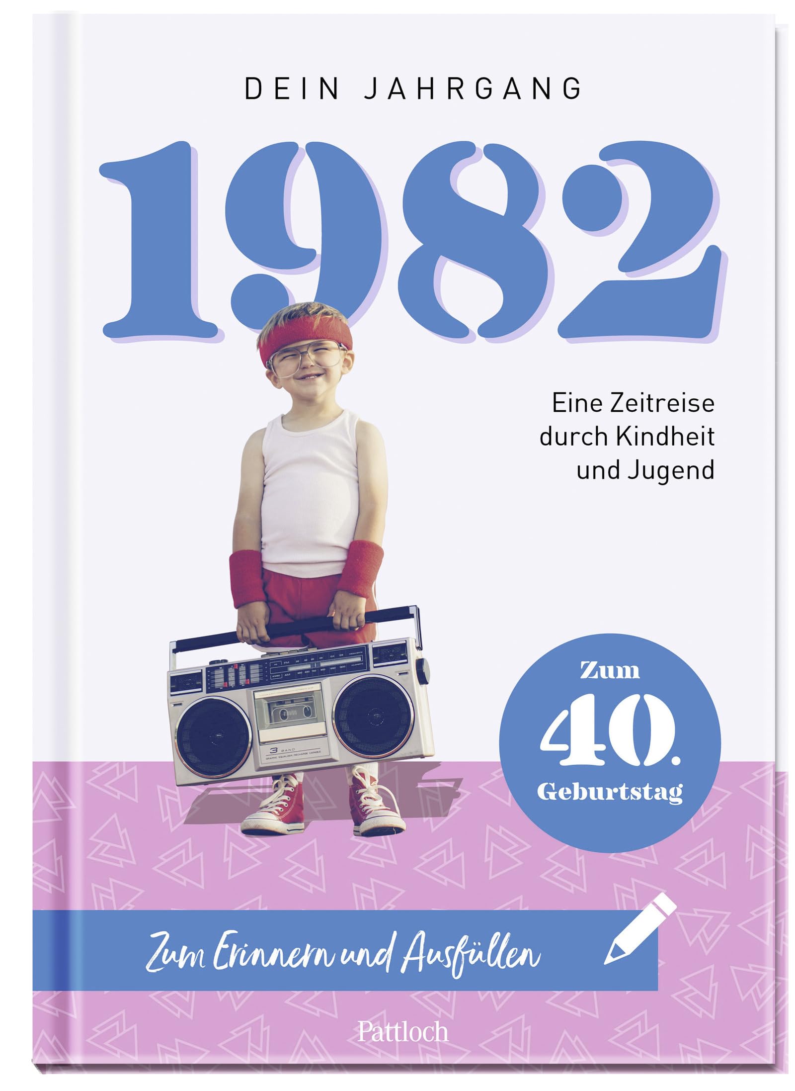 1982 - Dein Jahrgang: Eine Zeitreise durch Kindheit und Jugend zum 