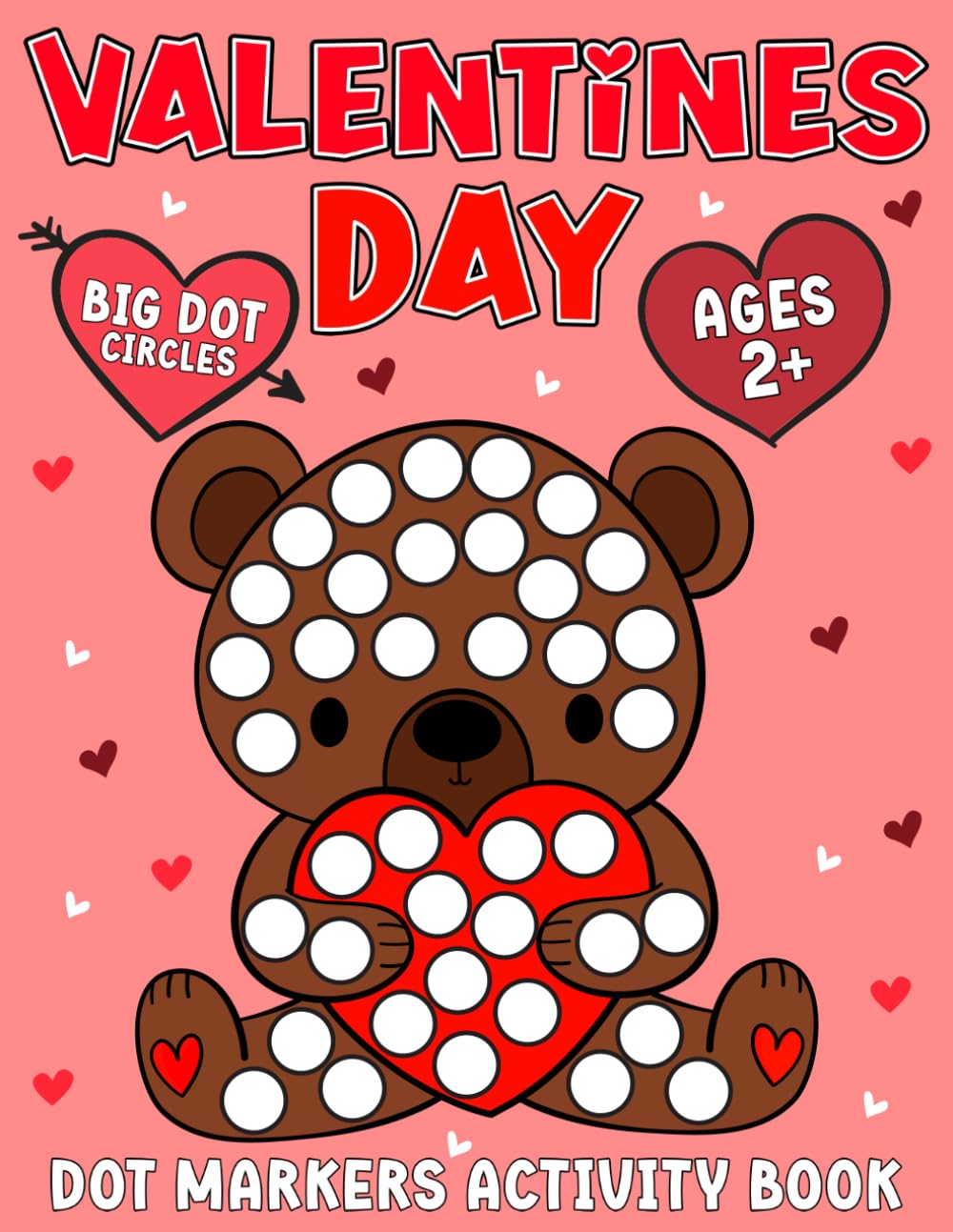 Valentines Day Dot Markers Activity Book for Ages 2+: Dot Coloring Book with Big Dots, Perfect for Preschoolers and Toddlers – Valentine’s Day Gift for Kids