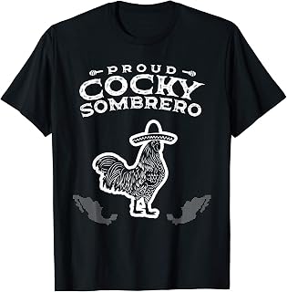 Mens Proud Cocky Sombrero Funny Rooster Chicken Mexican Joke T-Shirt