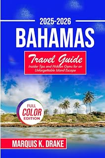 Bahamas Travel Guide 2025-2026: Insider Tips and Hidden Gems for an Unforgettable Island Escape (Pathfinder Voyages)