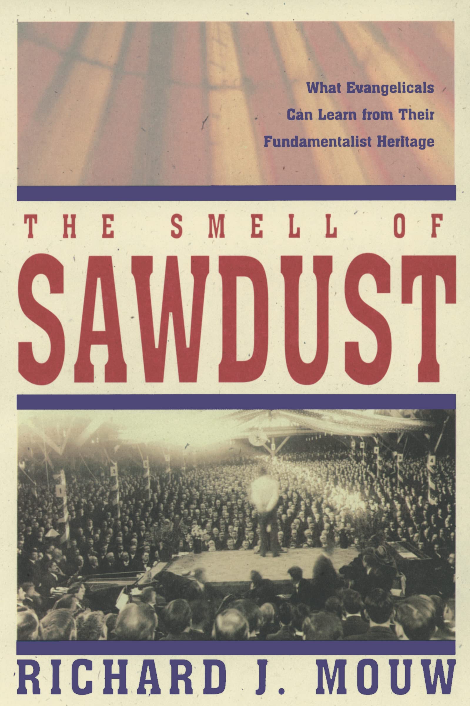 Smell of Sawdust: What Evangelicals Can Learn from Their Fundamentalist Heritage
