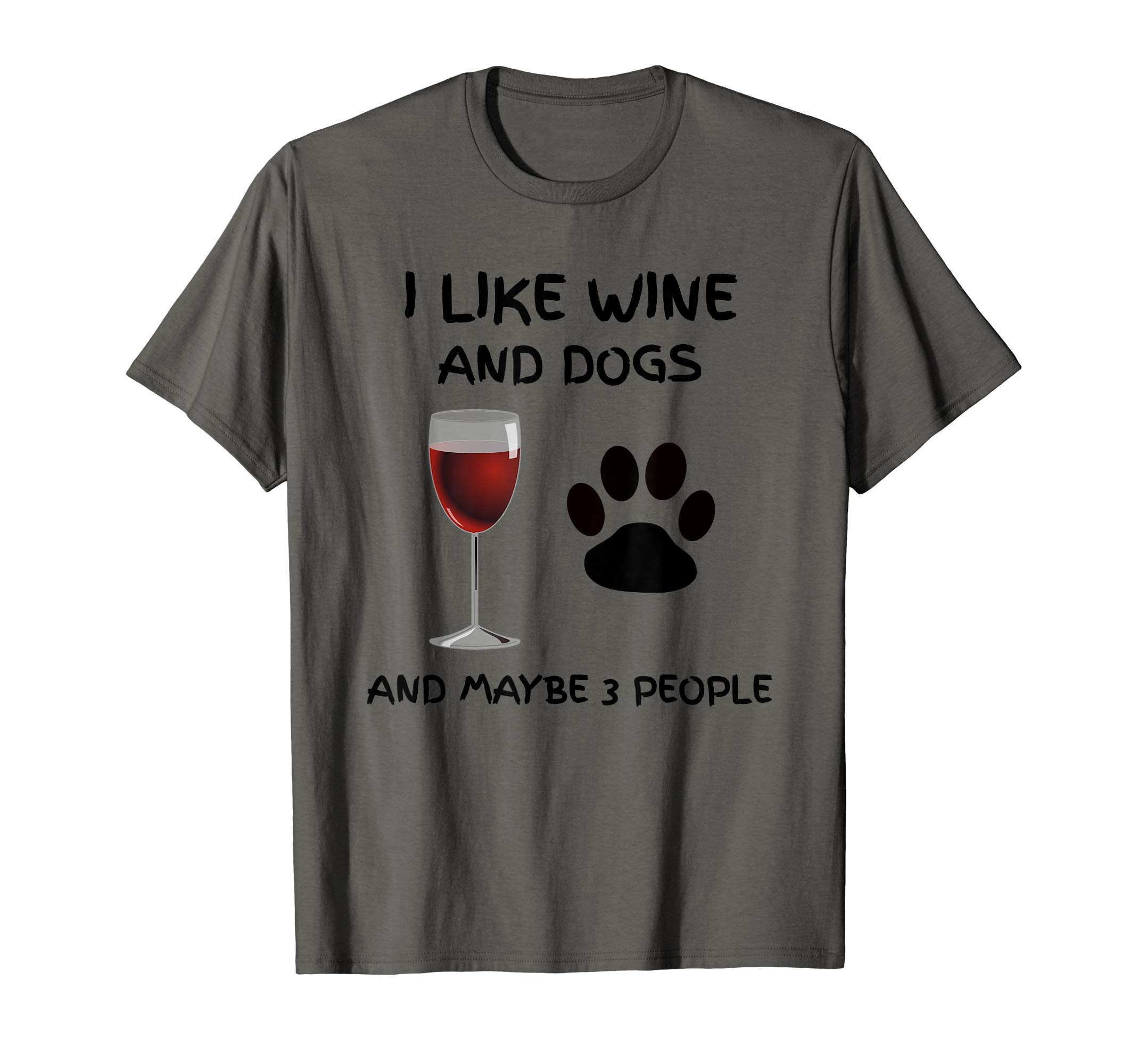 I Like Wine And Dogs And Maybe 3 PeopleFunny Sarcastic Gift T-ShirtOEKO-TEX STANDARD 100