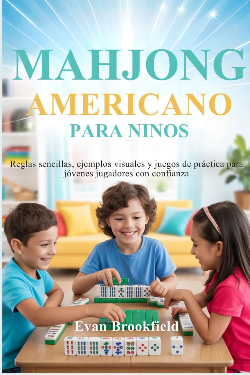 MAHJONG AMERICANO PARA NIÑOS: Reglas sencillas, ejemplos visuales y juegos de práctica para jóvenes jugadores con confianza