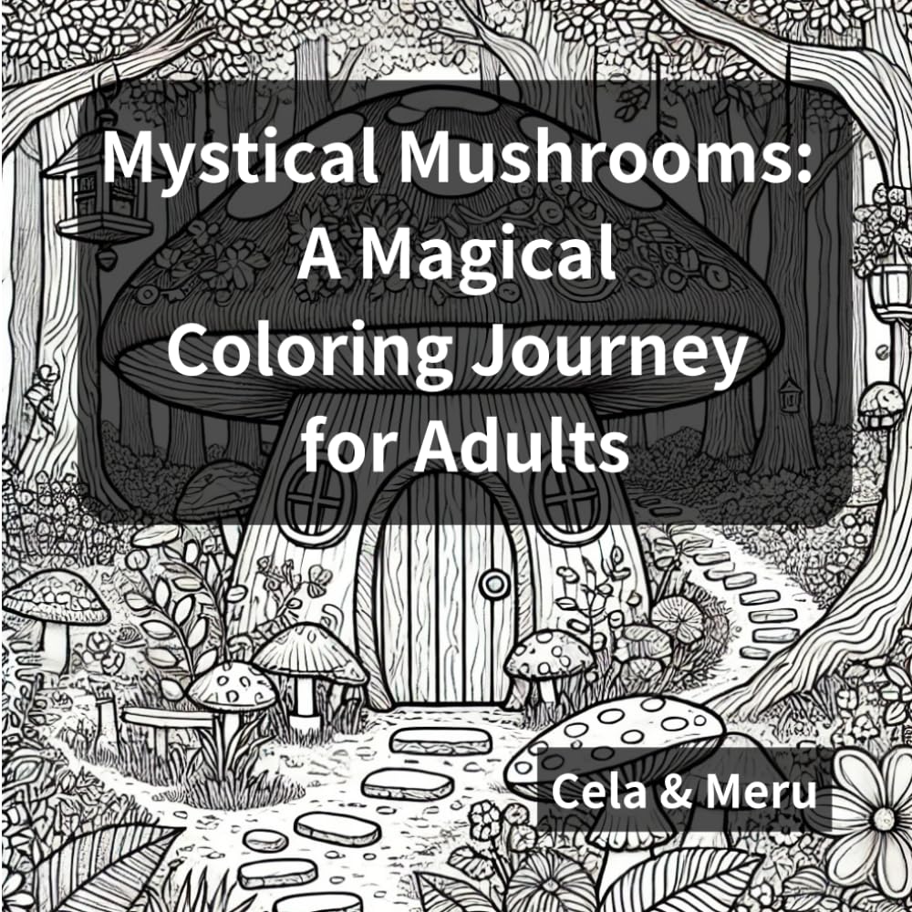 Mystical Mushrooms: A Magical Coloring Journey for Adults