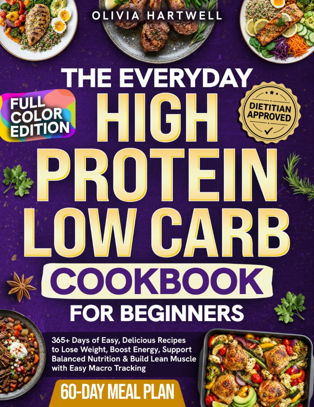The Everyday High Protein Low Carb Cookbook for Beginners: 365+Days of Easy, Delicious Recipes to Lose Weight, Boost Energy, Support Balanced Nutrition & Build Lean Muscle with Easy Macro Tracking