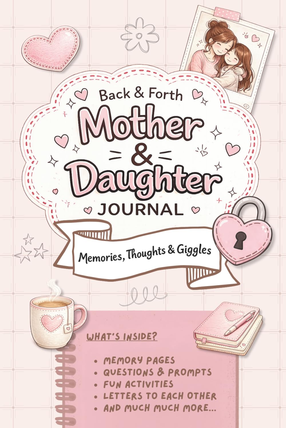 Mother and Daughter Journal: A Guided back and forth activity book for Mums and Daughters to Share Memories, Questions, Advice, Dreams, and Special Moments Together