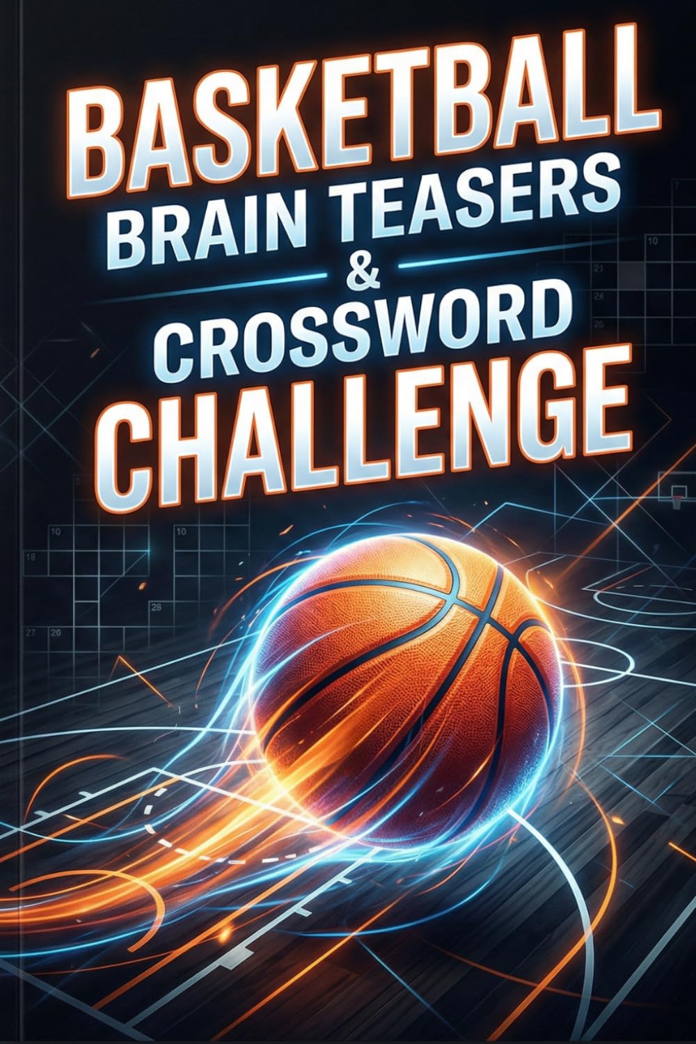 Basketball Brain Teasers & Crossword Challenge: 60 Fun Basketball-Themed Crosswords to Test Your Knowledge and Boost Your Game IQ