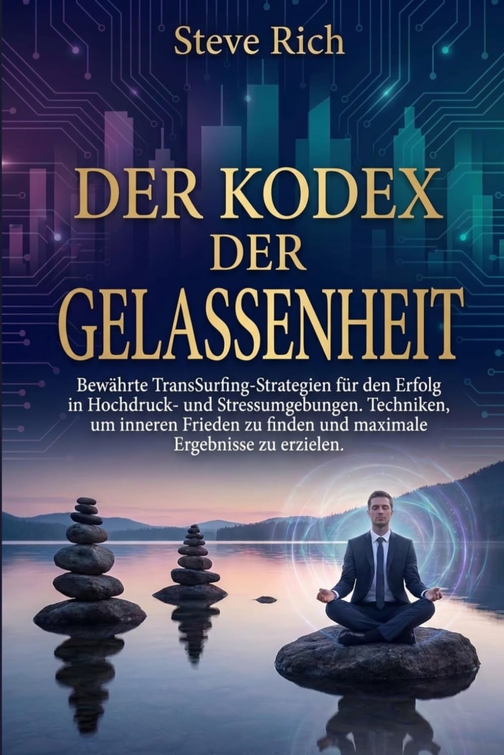 Der Kodex der Gelassenheit: Bewährte TransSurfing-Strategien für den Erfolg in Hochdruck- und Stressumgebungen. Techniken, um inneren Frieden zu ... zu erzielen. (transsurfing deutsch)