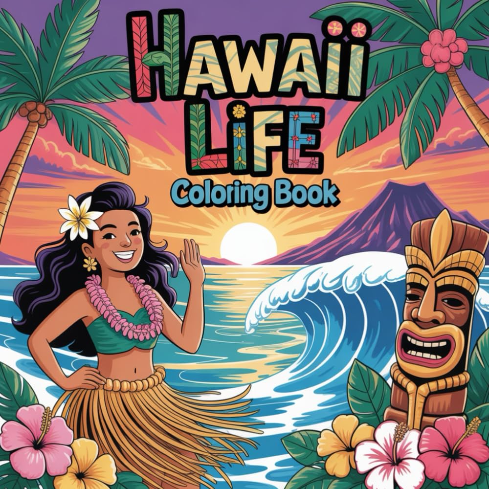 Hawaii Life Coloring Book: Relaxing Tropical Pages with Beaches, Palms, and Aloha Vibes For Everyone