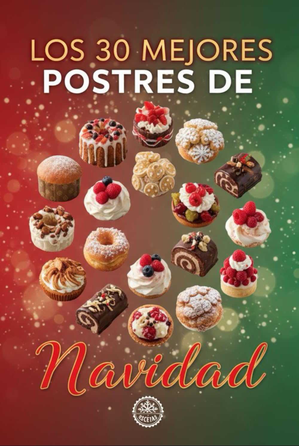 Los 30 Mejores Postres de Navidad: Los Mejores Postres para Sorprender en Familia esta Navidad