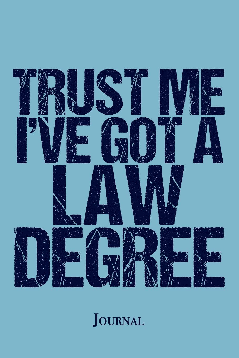 Trust Me I've Got a Law Degree Journal: Funny Law School Graduation Gift Lawyer Notebook