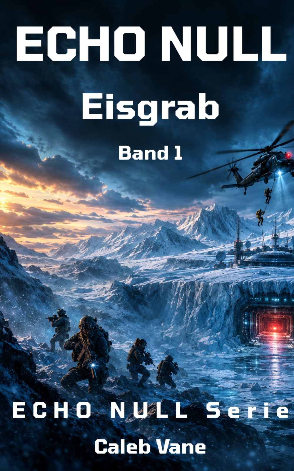 ECHO NULL – Eisgrab (Band1): Ein Einsatzthriller unter dem Eis (ECHO NULL - Geheime Anlagen. Wechselnde Gegner. Einsätze, die es offiziell nicht geben darf.)