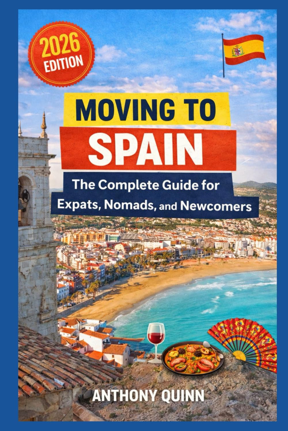 Moving to Spain: The Complete Guide for Expats, Nomads, and Newcomers