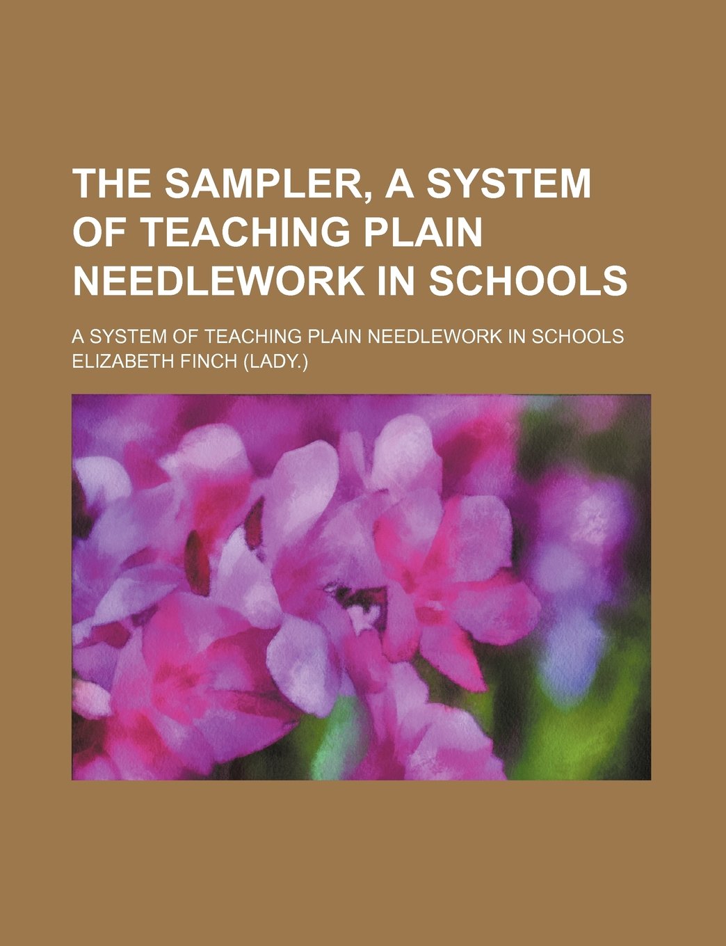 The Sampler, a System of Teaching Plain Needlework in Schools; A System of Teaching Plain Needlework in Schools