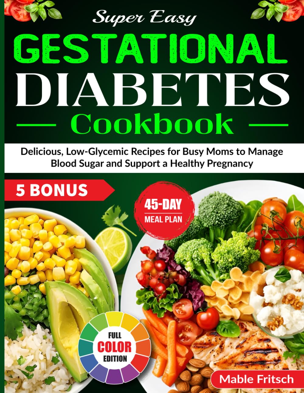 Super Easy Gestational Diabetes Cookbook: Delicious, Low-Glycemic Recipes for Busy Moms to Manage Blood Sugar and Support a Healthy Pregnancy