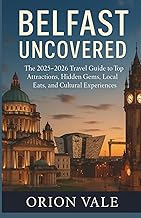 Belfast Uncovered: The 2025–2026 Travel Guide to Top Attractions, Hidden Gems, Local Eats, and Cultural Experiences