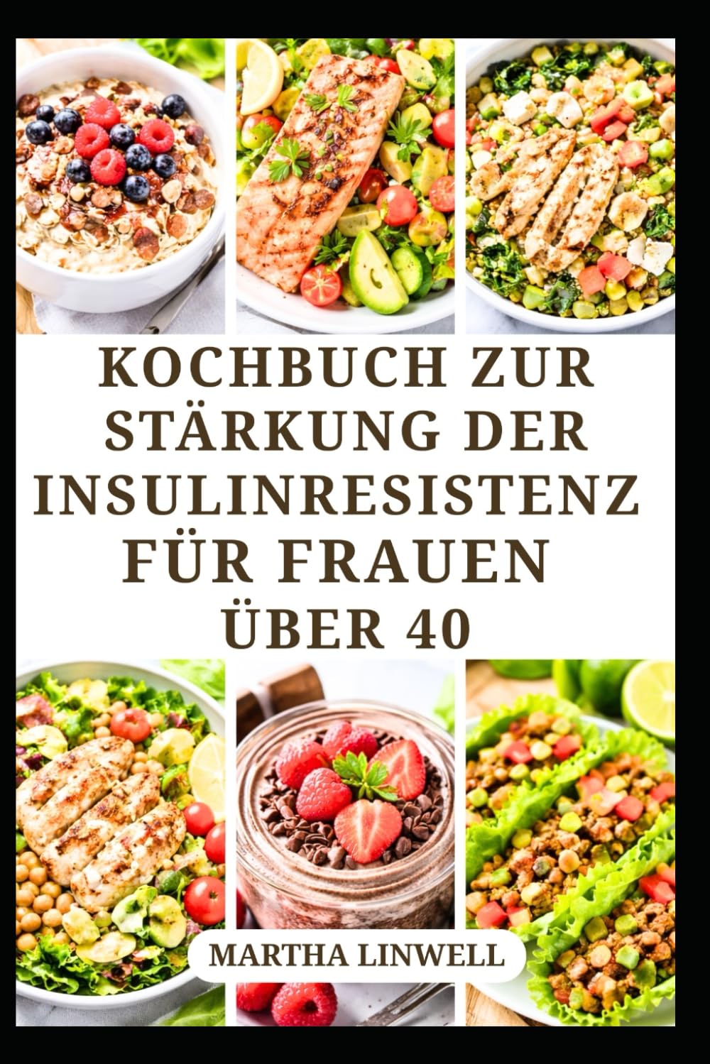 KOCHBUCH ZUR STÄRKUNG DER INSULINRESISTENZ FÜR FRAUEN ÜBER 40: Rezepte zur Regulierung des Blutzuckerspiegels