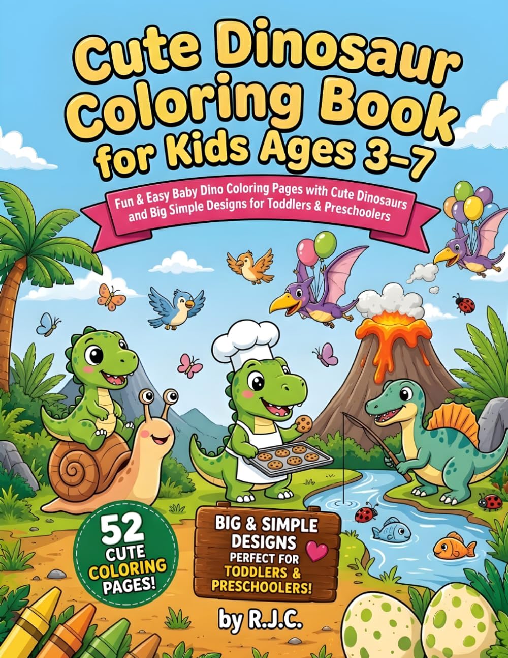 Cute Dinosaur Coloring Book for Kids Ages 3–7: Fun & Easy Baby Dino Coloring Pages with Cute Dinosaurs and Big Simple Designs for Toddlers & Preschoolers
