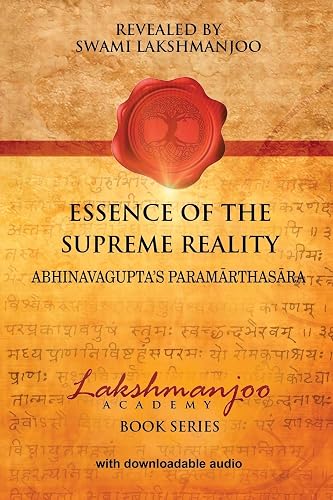Essence of the Supreme Reality: Abhinavagupta's Paramarthasara: Volume 1 (Lakshmanjoo Academy Book Series)