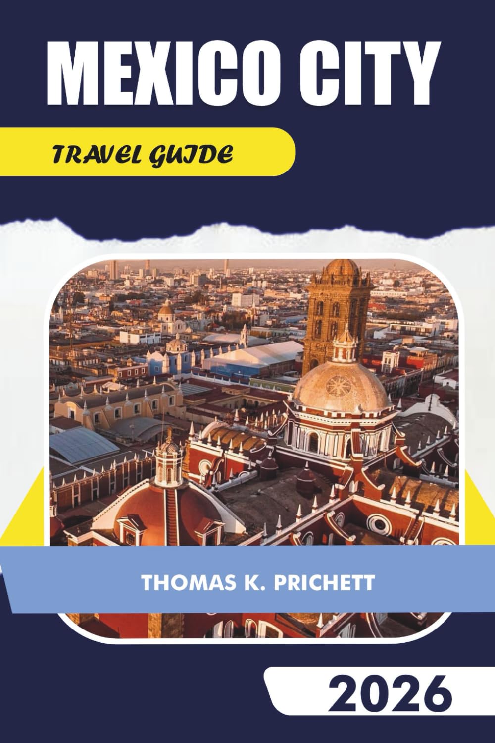 MEXICO CITY TRAVEL GUIDE 2026: Explore expert advice, cultural insights, day trips, dining hotspots, and unforgettable food adventures