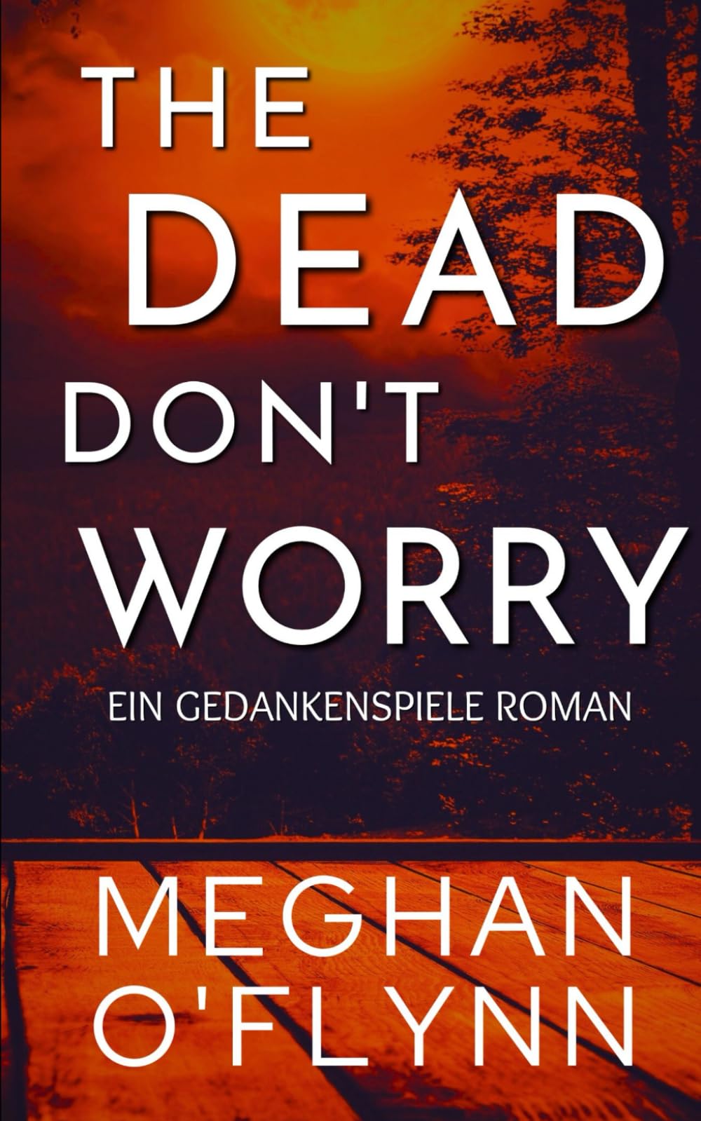 The Dead Don’t Worry: Ein Gedankenspiele Roman