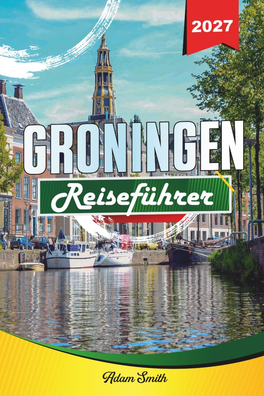 GRONINGEN REISEFÜHRER 2027: Mehr sehen. Weniger ausgeben. Absolut stressfrei.