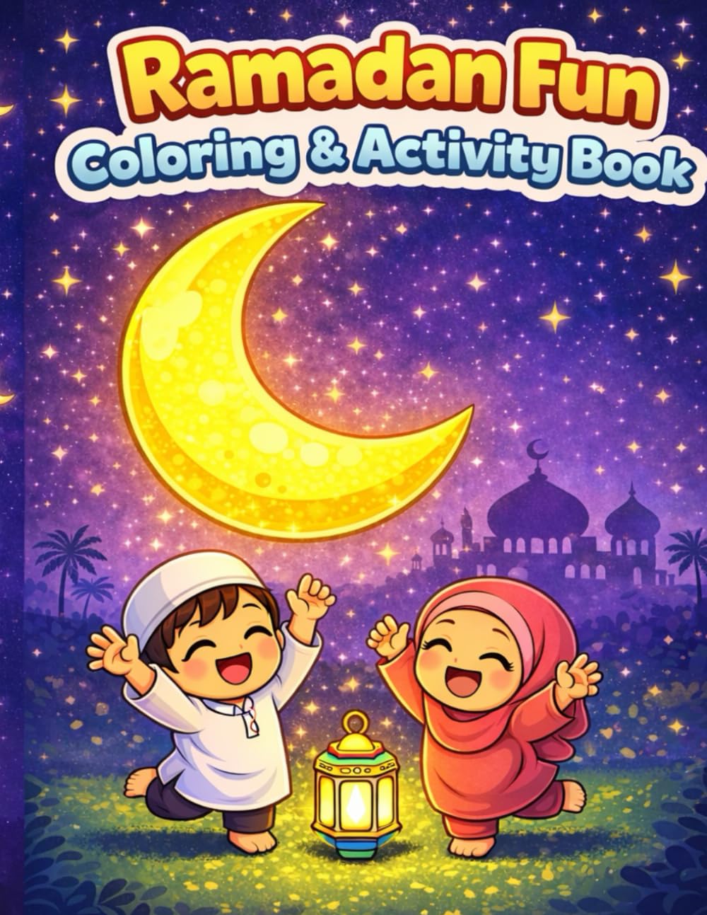 Ramadan Fun Coloring and Activity Book: Family-Themed Islamic Activities That Teach Kindness Gratitude and Good Deeds Brother and Sister Ramadan Book for Kids