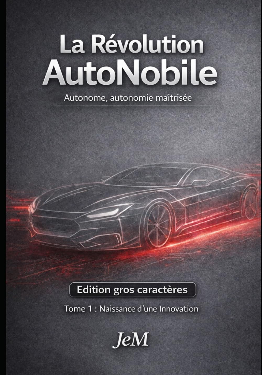La révolution AutoNobile: Voiture autonome, innovation et guerre industrielle – Tome 1 : Naissance d’une Innovation, Édition gros caractères