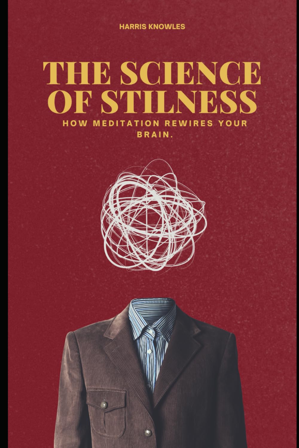 THE SCIENCE OF STILLNESS: HOW MEDITATION REWIRES YOUR BRAIN