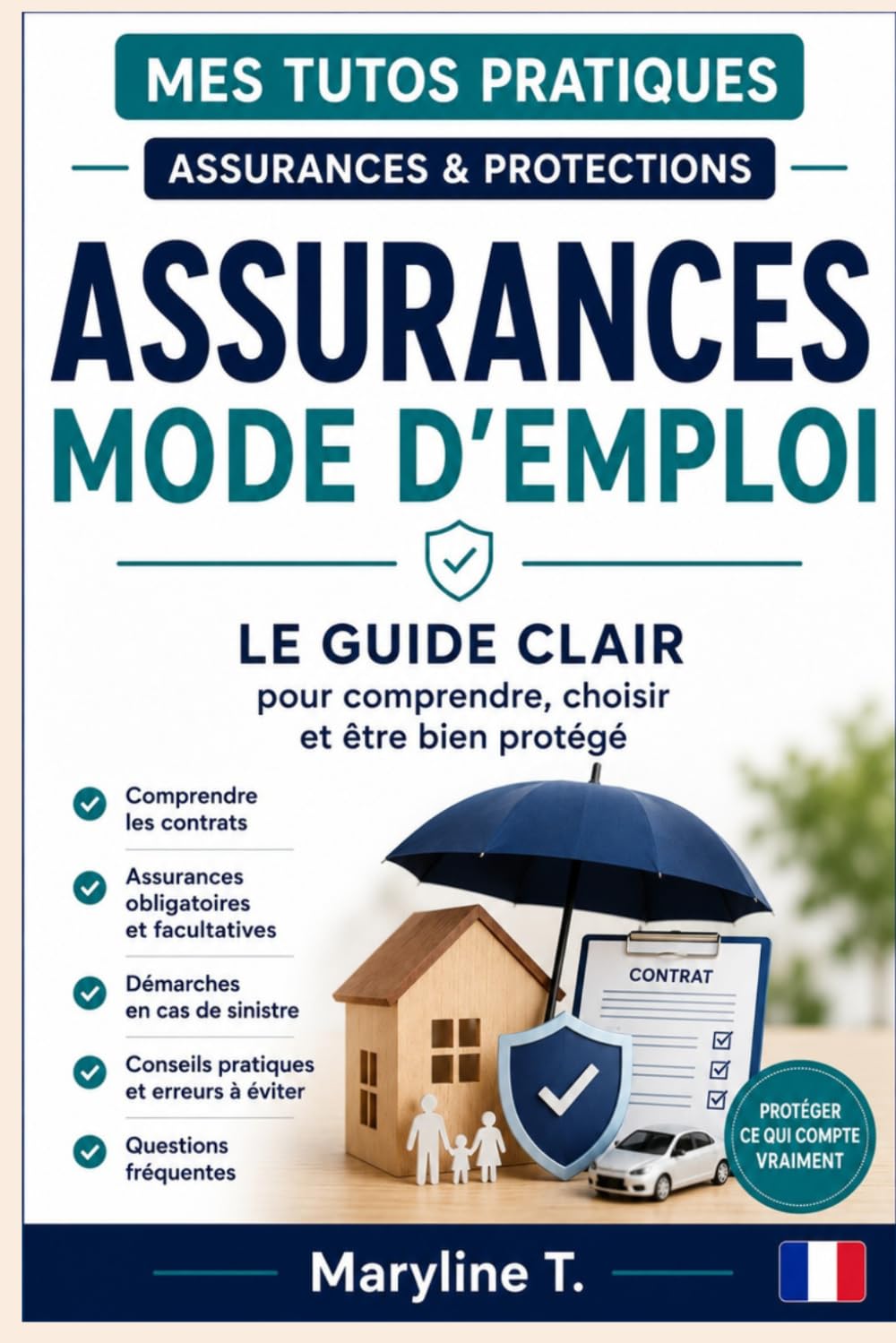 Assurances, mode d'emploi: Le guide clair pour comprendre, choisir et être bien protégé (Mes Tutos Pratiques - Procédures administratives)