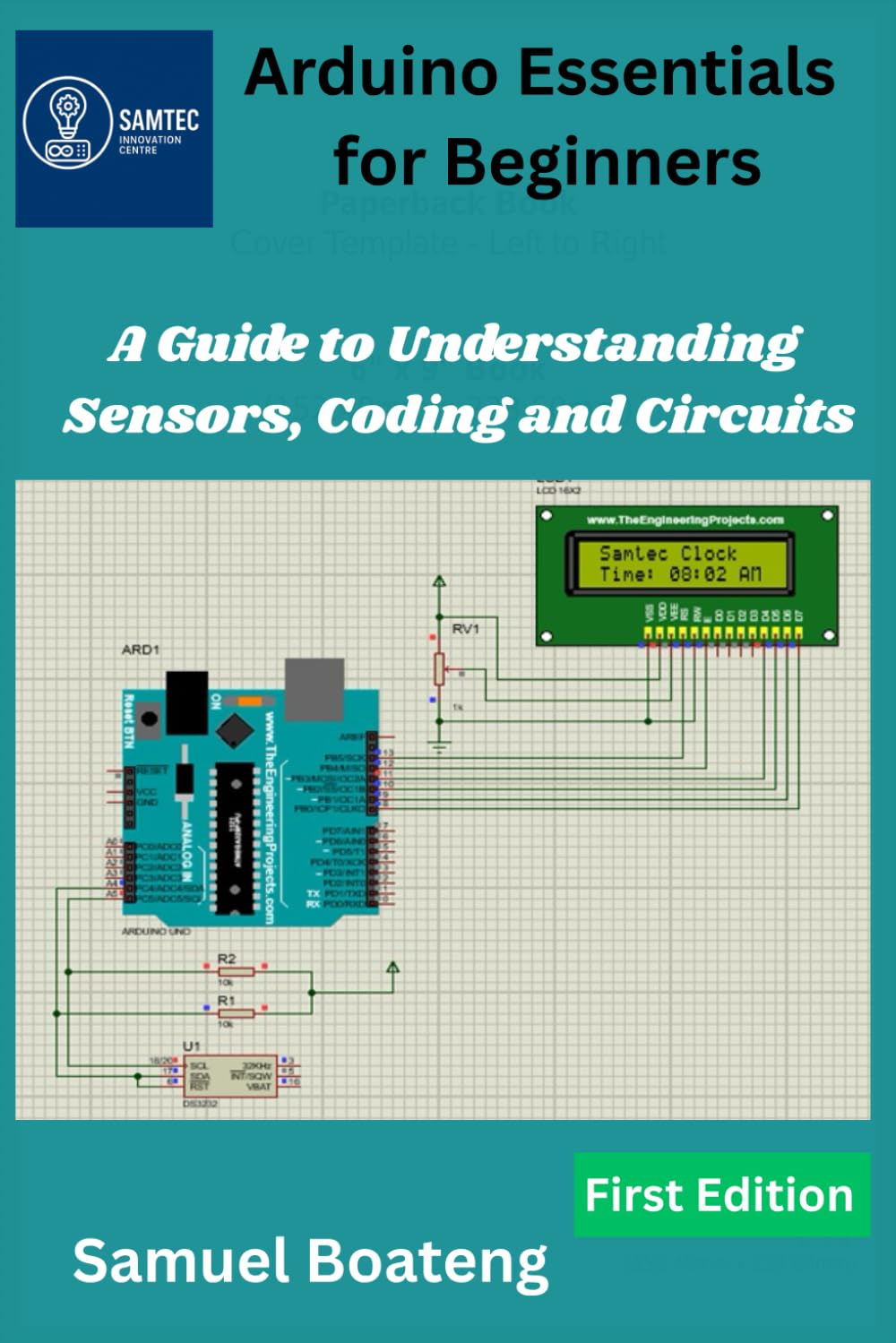 Arduino Essentials for Beginners: A Guide to Understanding Sensors, Coding and Circuits (Foundations of Arduino & Electronics Series)