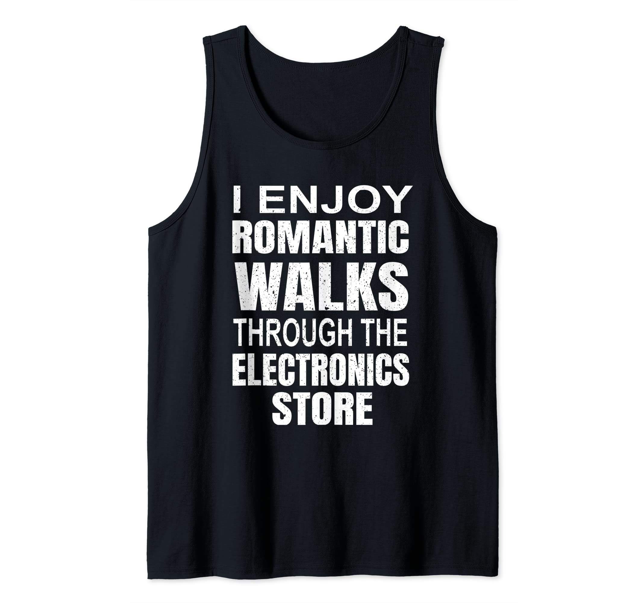 I Enjoy Romantic Walks through the Electronics Store Gamer Tank Top