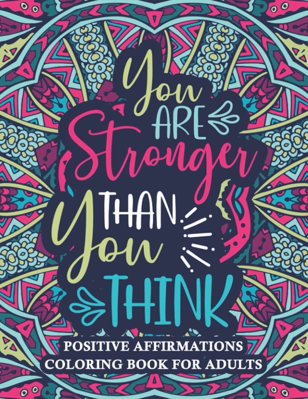 Positive Affirmations Coloring Book For Adults: You Are Stronger Than You Think, Motivational & Inspirational Word Coloring Book for Adults Relaxation