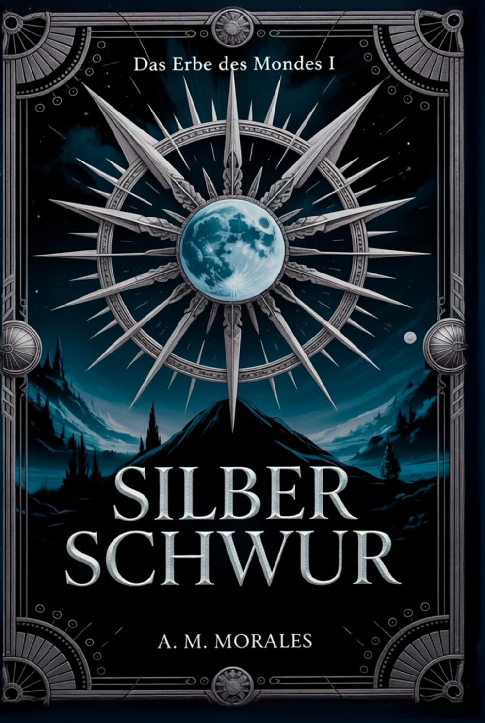 SILBERSCHWUR: In den Schatten geboren, im Feuer geschmiedet, in Silber erhoben. (Das Erbe des Mondes)