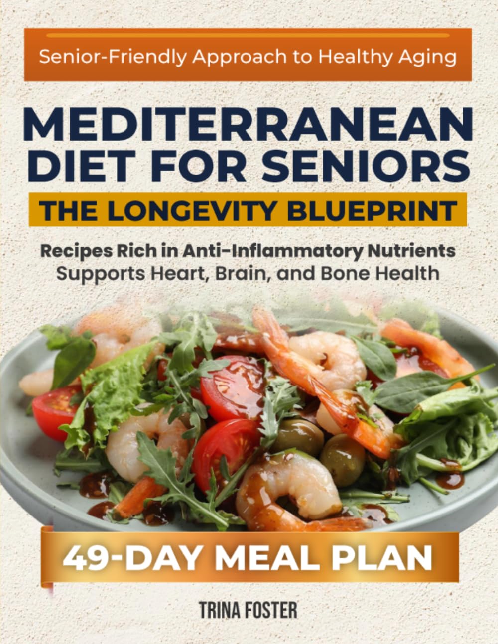 Mediterranean Diet for Seniors the Longevity Blueprint: Boost Vitality and Age gracefully with Nourishing Mediterranean-Inspired Recipes for Balance and Wellness – Includes a 49-Day Meal Plan